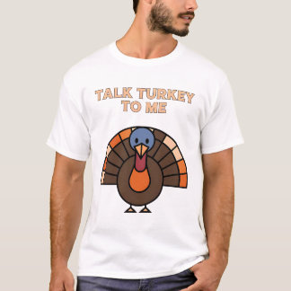 Talk Turkey to Me | Fun Thanksgiving Turkey Art T-Shirt