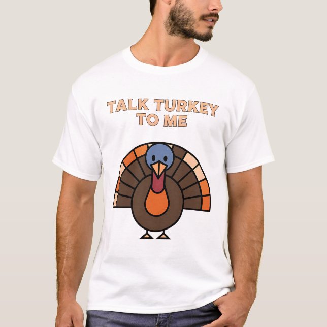 Talk Turkey to Me | Fun Thanksgiving Turkey Art T-Shirt (Front)