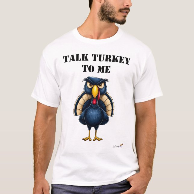 Talk Turkey To Me Funny Angry Turkey T-Shirt (Front)
