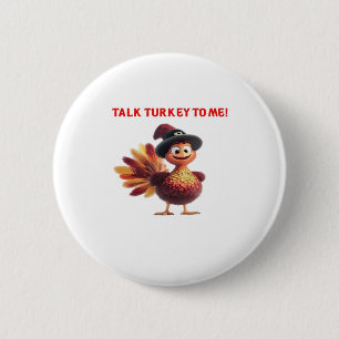 Talk Turkey To Me Funny Thanksgiving Design Classi Button
