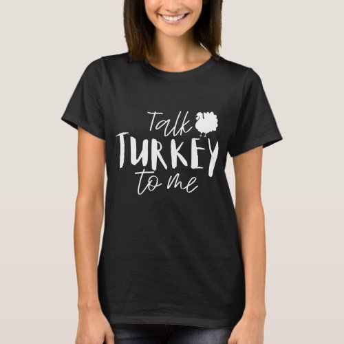 Talk Turkey To Me Happy Thanksgiving Day Funny Gif T_Shirt