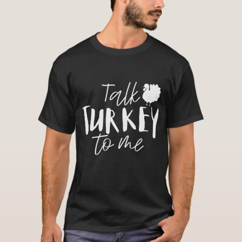 Talk Turkey To Me Happy Thanksgiving Day Funny Gif T_Shirt