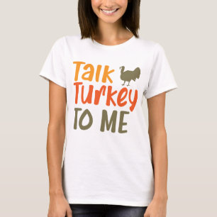 Talk Turkey To Me Sassy Pun Funny Quote T-Shirt