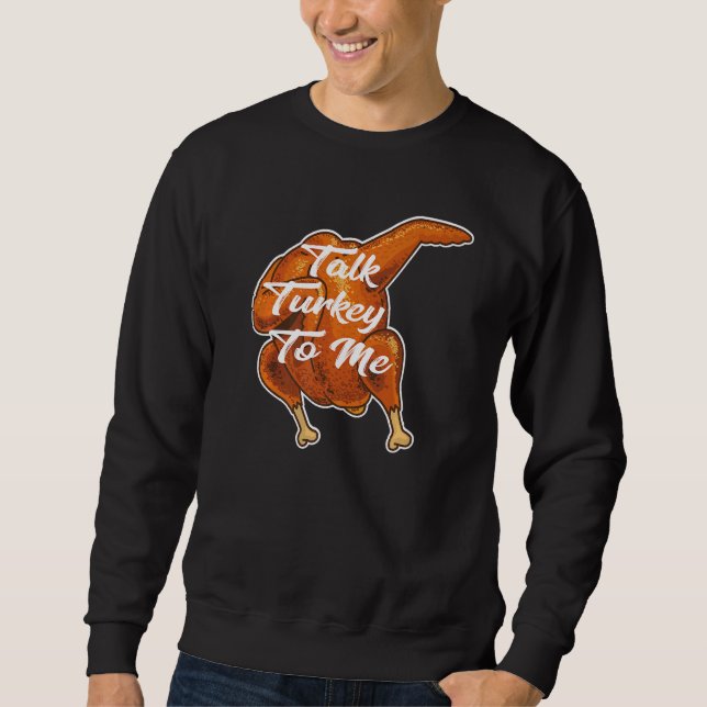 Talk Turkey To Me Thanksgiving Dabbing Turkey Sweatshirt (Front)