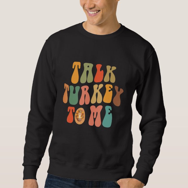 Talk Turkey To Me Thanksgiving Day Quote Holiday S Sweatshirt (Front)