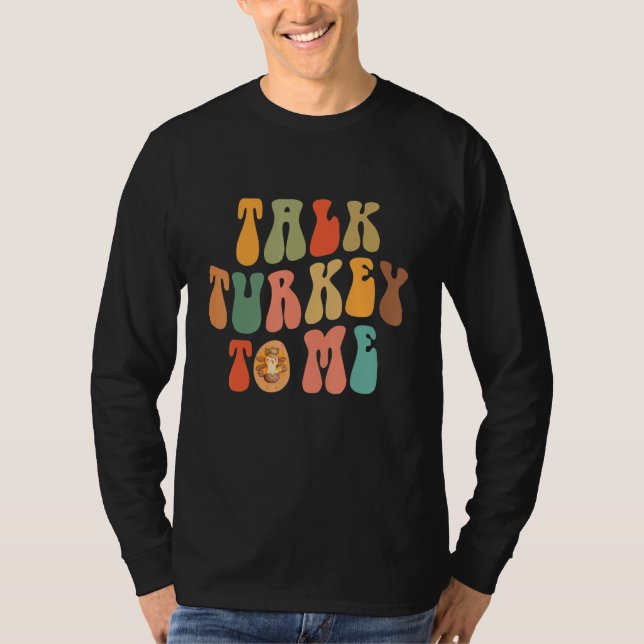 Talk Turkey To Me Thanksgiving Day Quote Holiday S T-Shirt (Front)