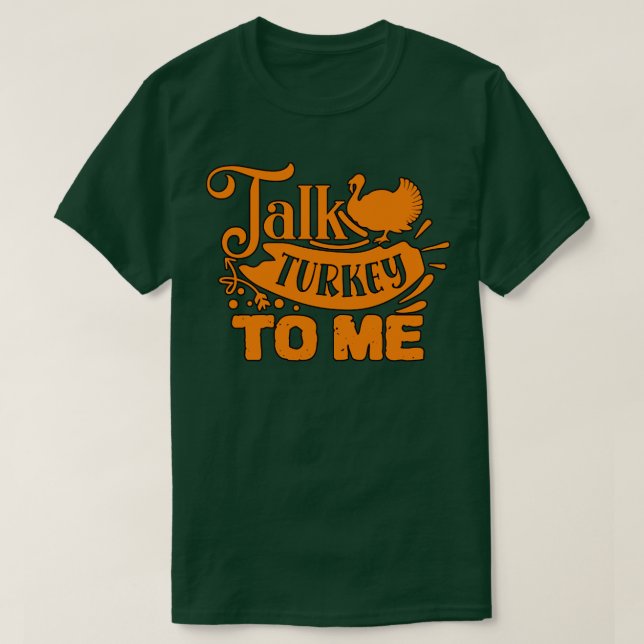 TALK TURKEY TO ME Thanksgiving T-Shirt (Design Front)