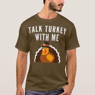 Talk turkey with me 4 T-Shirt