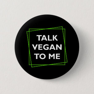 Talk Vegan To Me Button