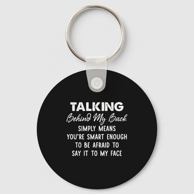 Talking Behind My Back Simply Means You're Smart E Keychain (Front)