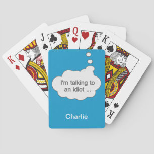 Talking to an Idiot ANY COLOR custom name Poker Cards