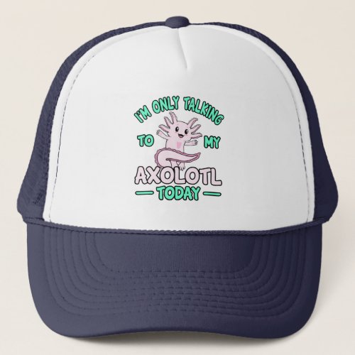 Talking To My Axolotl Kawaii Animal Lover Owner Gr Trucker Hat