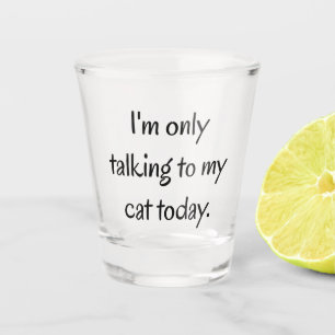 Talking to my Cat Shot Glass