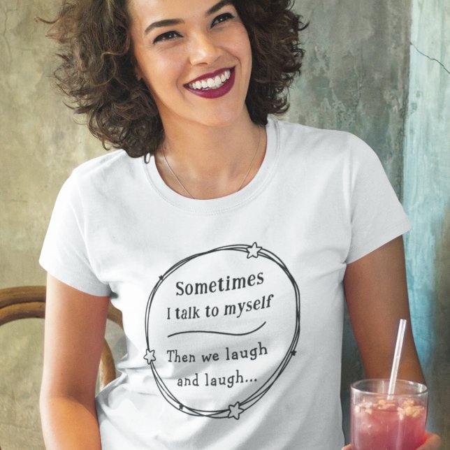 Talking To Myself Funny Humorous Comical Gift Idea T-Shirt (Several styles and colors to choose from. Easily edit to adjust image if needed.)