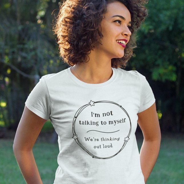 Talking To Myself Funny Humorous Comical Gift Idea T-Shirt (Several styles and colors to choose from. Easily edit to adjust image if needed.)