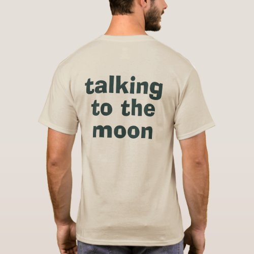 Talking to the moon T_Shirt 