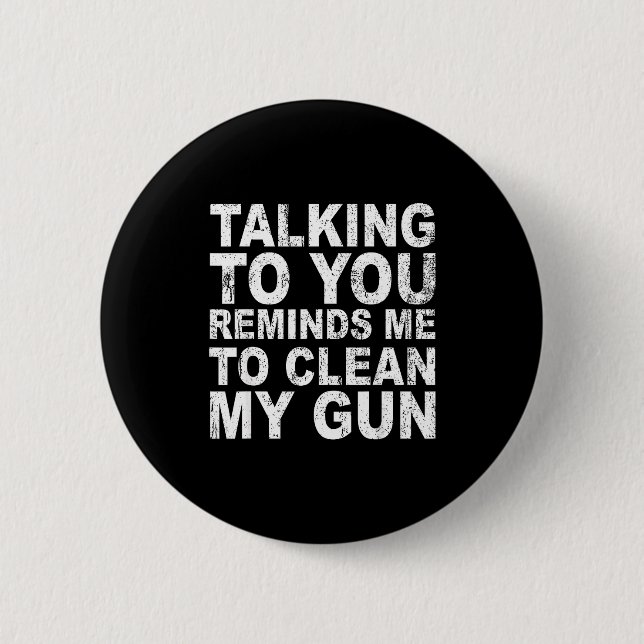 Talking to you reminds me to clean my funny sarcas button (Front)