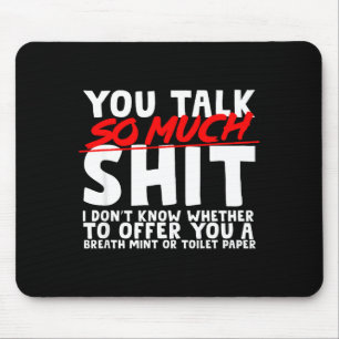 Talks So Much Needs A Breath Mint Or Toilet Paper  Mouse Pad