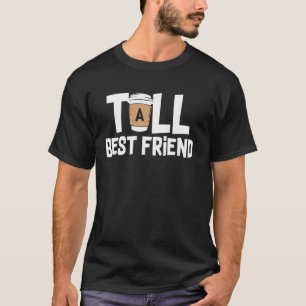 Tall Best A Friend Funny Coffee Cup Matching Funny T-Shirt