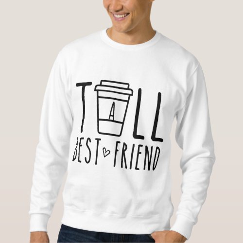 Tall Best Friend Funny BFF Matching Outfit Two Bes Sweatshirt