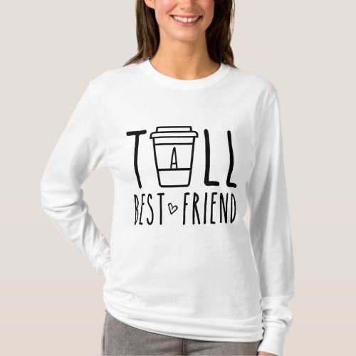 Tall Best Friend Funny BFF Matching Outfit Two Bes T_Shirt