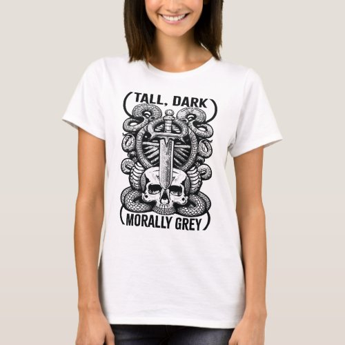 Tall Dark and Morally Grey T_Shirt