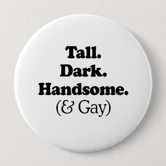 Tall Dark Handsome and Gay Button