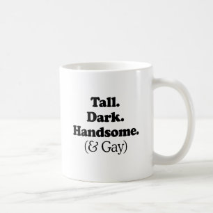 Tall Dark Handsome and Gay Coffee Mug