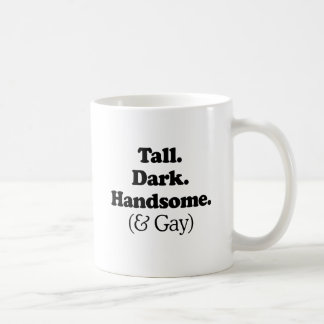 Tall Dark Handsome and Gay Coffee Mug