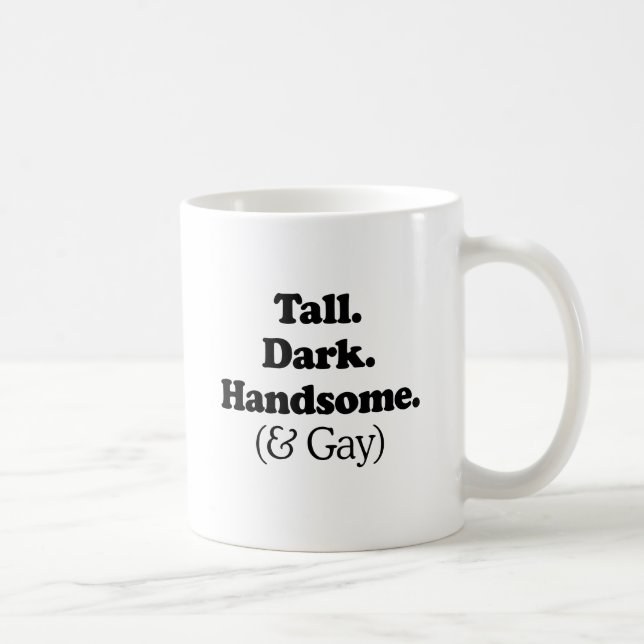 Tall Dark Handsome and Gay Coffee Mug (Right)