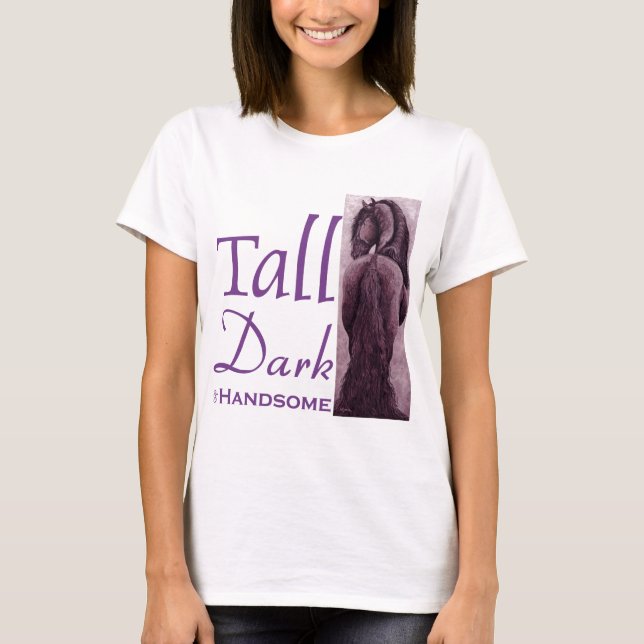 Tall Dark & Handsome -  Friesian Horse T-Shirt (Front)