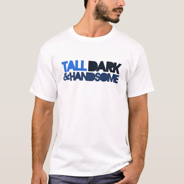 Tall Dark & HANDSOME T-Shirt (Front)