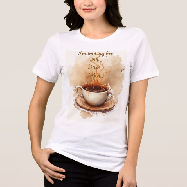 Tall dark rich cup of Coffee Tri-Blend Shirt (Front)