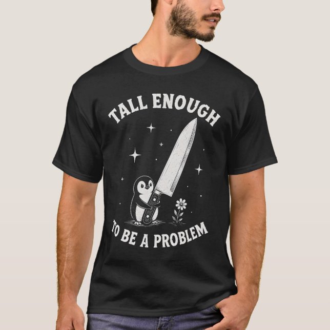 Tall Enough to Be A Problem T-Shirt (Front)