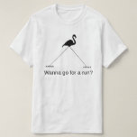 [ Thumbnail: Tall Flamingo: Wanna Go For a Run? T-Shirt ]