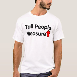Tall People Measure Up T-Shirt