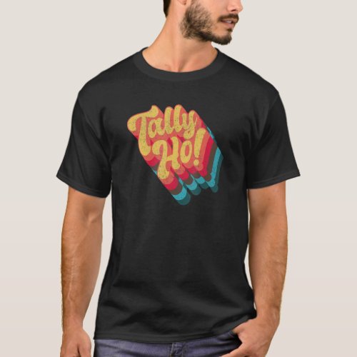 Tally Ho Funky Retro Vintage Loud Boogie Huge Bold T_Shirt