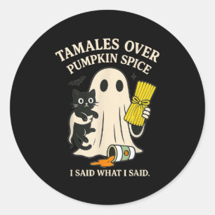 Tamales Over Pumpkin Sce I Said What I Said Hallow Classic Round Sticker