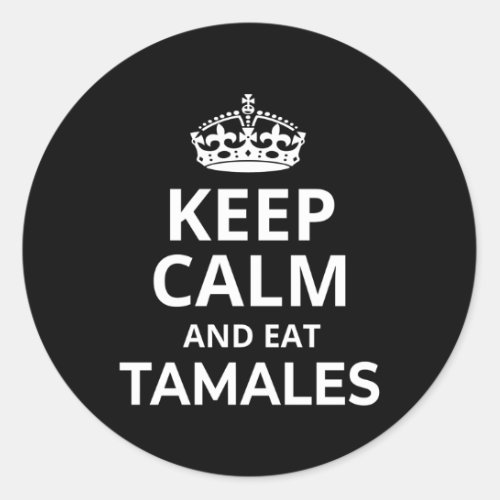 Tamales Saying Keep Calm And Eat Tamales Classic Round Sticker