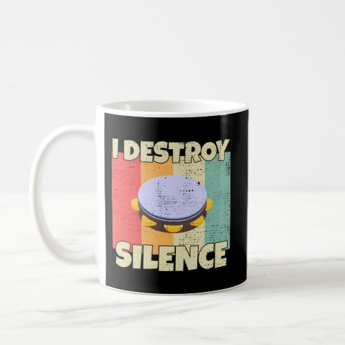 Tambourine Instrument I Destroy Silence For Tambou Coffee Mug