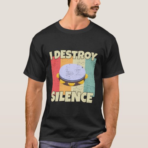 Tambourine Instrument I Destroy Silence For Tambou T_Shirt