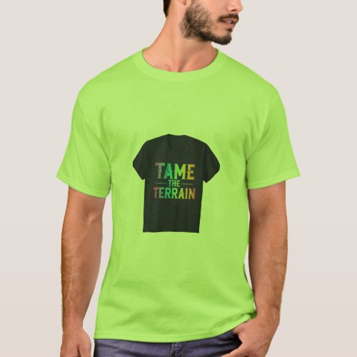 Tame the Terrain T_Shirt