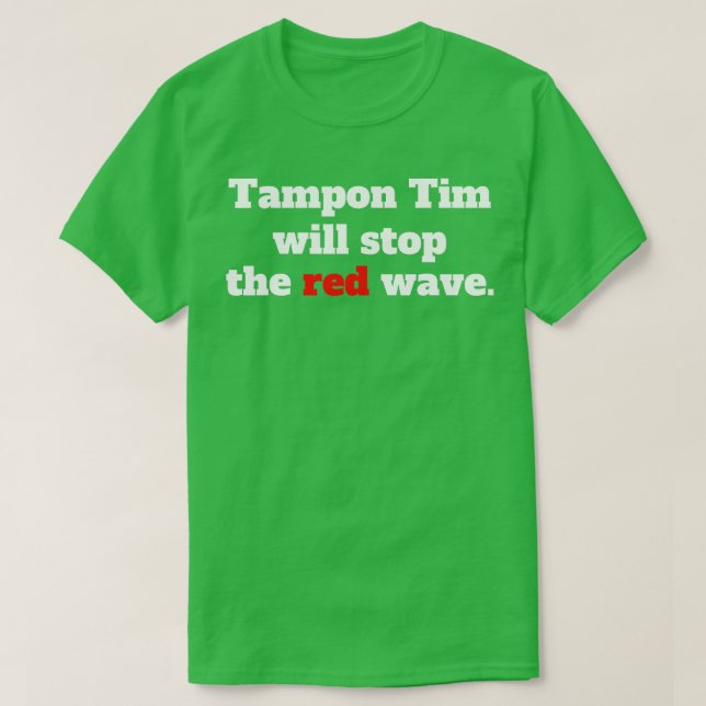 tampon tim will stop the red wave 2024 TShirt 5 (Design Front)