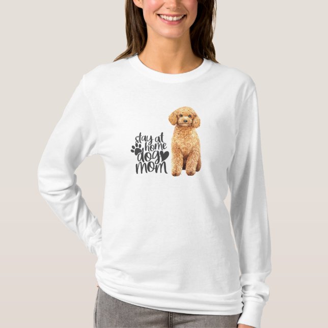 Tan Poodle - Stay At Home Dog Mom T-Shirt (Front)