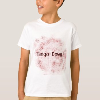 Tango Down!! T-shirt by broadhead077 at Zazzle