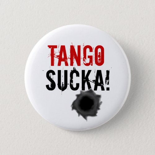 Tango sucka bullet hole design button  badge