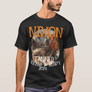 Tanned Rested & Ready NIXON 2024 President T-Shirt