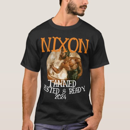 Tanned Rested  Ready NIXON 2024 President T_Shirt