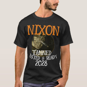 TannedRested & Ready NIXON 2028 President T-Shirt