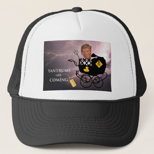 Tantrums are coming  Anti Trump Trucker Hat